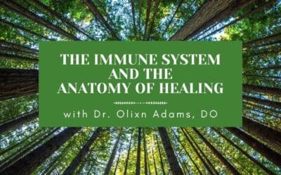The Immune System and the Anatomy of Healing with Dr. Olixn Adams, DO