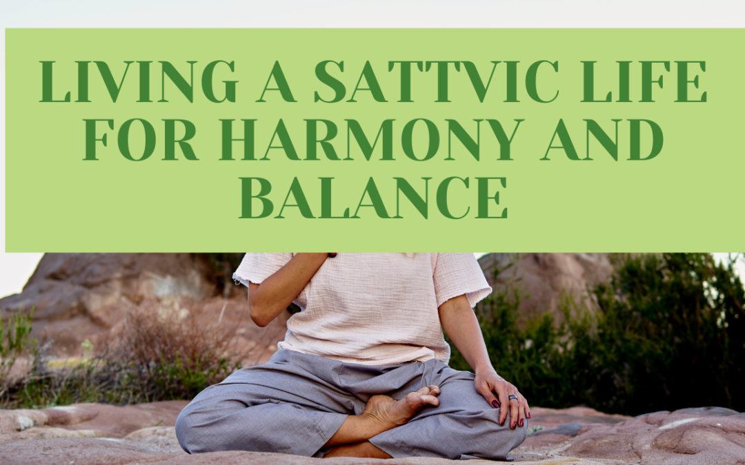 Living a Sattvic Life for Harmony and Balance