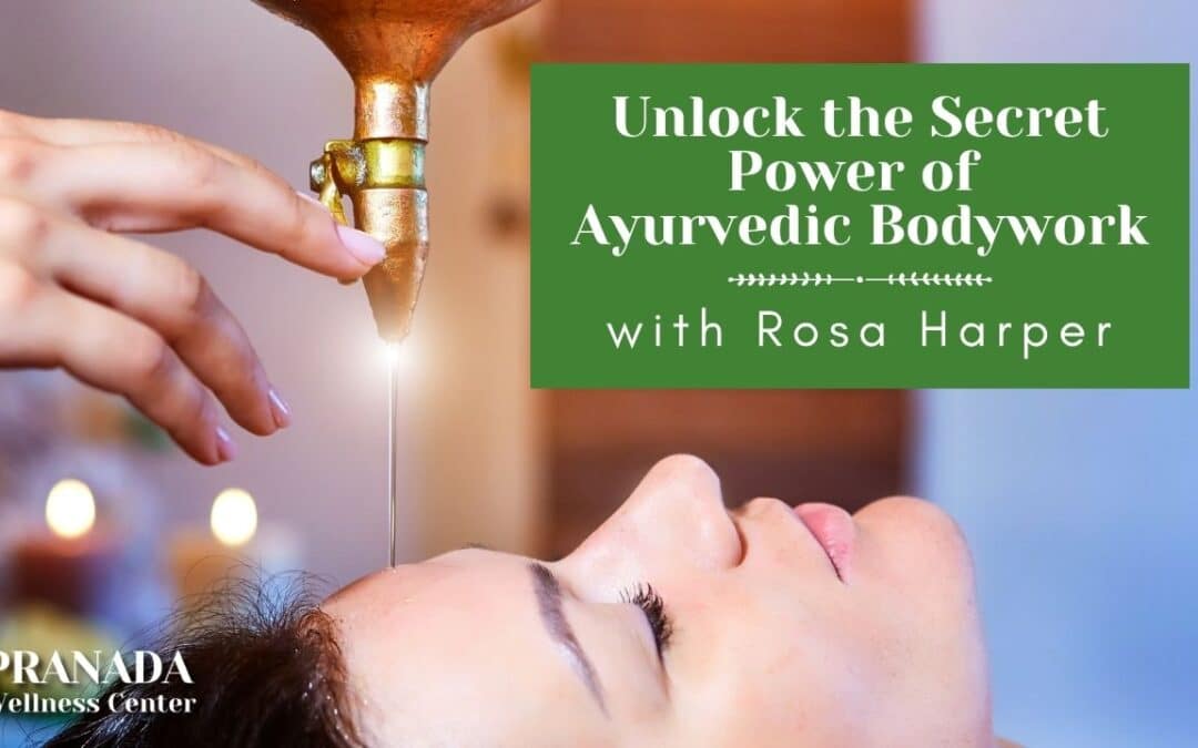 Unlock the Secret Power of Ayurvedic Bodywork with Rosa Harper