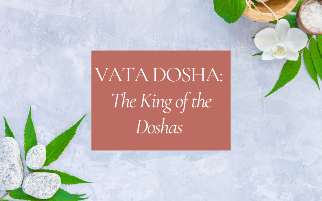 Vata Dosha: The King of the Doshas