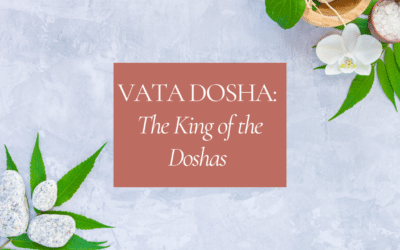 Vata Dosha: The King of the Doshas