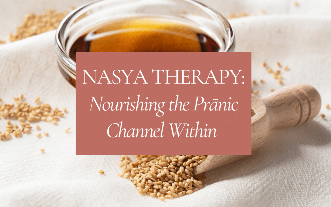 Nasya Therapy: Nourishing the Prānic Channel Within