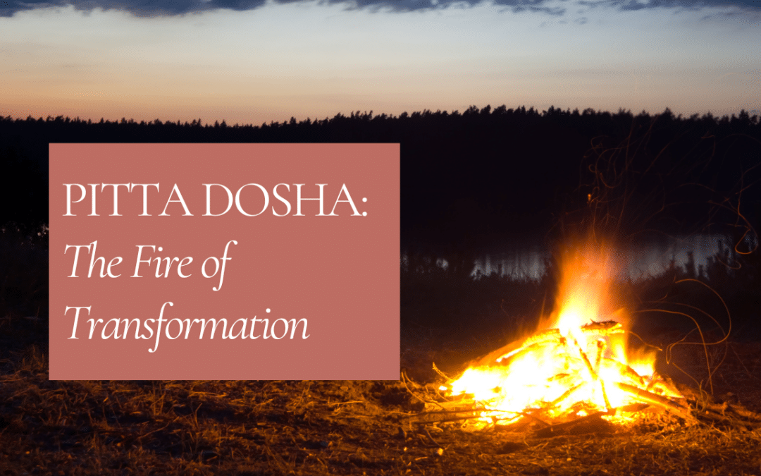 Pitta Dosha: The Fire of Transformation
